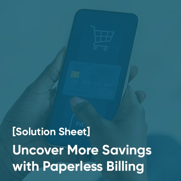 [Solution Sheet] Uncover More Savings with Paperless Billing