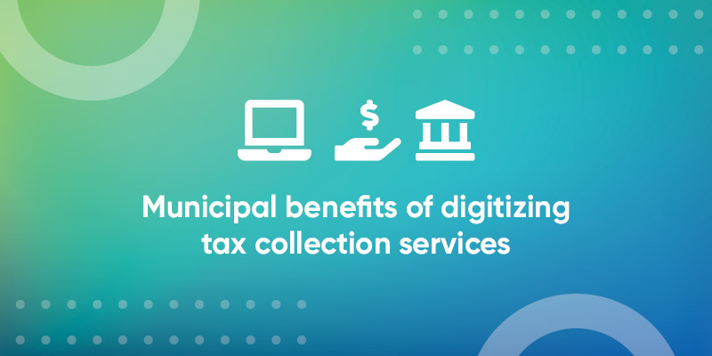 Infographic: Municipal Benefits of Digitizing Tax Collection Services
