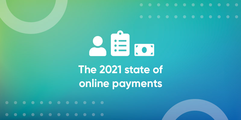 Infographic: The State of Online Payments in 2021