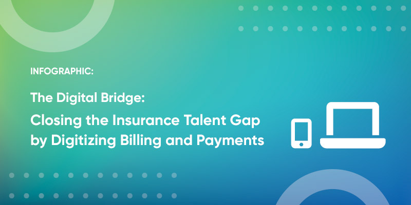 Infographic: Closing the Insurance Talent Gap by Digitizing Billing and Payments