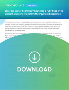 San Jose Water Streamlines Payments for Customers and Staff­ with Modernized Digital Solution