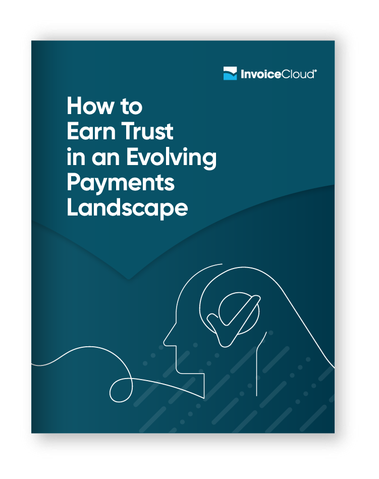 Payment Digital Transformation | How to Earn Trust in an Evolving Payments Landscape | InvoiceCloud