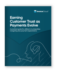 InvoiceCloud's Ebook on Earning Customer Trust as Payments Evolve